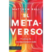 El Metaverso: Y Cómo Lo Revolucionará Todo / The Metaverse: And How It Will Revolutionize Everything (Spanish Edition)