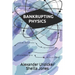 Bankrupting Physics: How Today's Top Scientists are Gambling Away Their Credibility