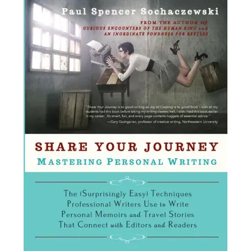 Share Your Journey: Mastering Personal Writing: The (Surprisingly Easy) Techniques Professional Writers Use to Write Personal Memoirs and Travel Stori