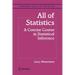 All of Statistics: A Concise Course in Statistical Inference