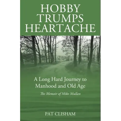 Hobby Trumps Heartache: A Long Hard Journey to Manhood and Old Age