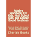 Algebra Workbook: For Kids, High School Kids, and College Bound Freshman: How to be Smart, How to Learn, and How to Prosper, and How to