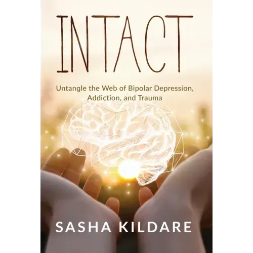 Intact: Untangle the Web of Bipolar Depression, Addiction, and Trauma