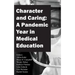 Character and Caring: A Pandemic Year in Medical Education