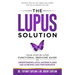 The Lupus Solution: Your Step-By-Step Functional Medicine Guide to Understanding Lupus, Avoiding Flares and Achieving Long-Term Remission