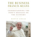 The Business Francis Means: : Understanding the Pope's Message on the Economy: Understanding the Pope's