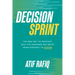 Decision Sprint: The New Way to Innovate Into the Unknown and Move from Strategy to Action