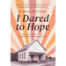 I Dared to Hope: How a Passion For Justice Transformed a Sharecropper's Son
