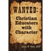 Wanted: Christian Educators with Character