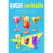 Queer Cocktails: 50 Cocktail Recipes Celebrating Gay Icons and Queer Culture
