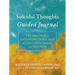 The Suicidal Thoughts Guided Journal: CBT Practices to Soothe Emotional Pain, Build Coping Skills, and Find Hope