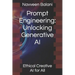 Prompt Engineering: Unlocking Generative AI: Ethical Creative AI for All
