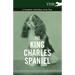 The King Charles Spaniel - A Complete Anthology of the Dog