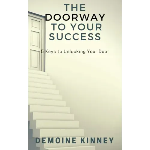 The Doorway to Your Success: 5 Keys to Unlocking Your Door
