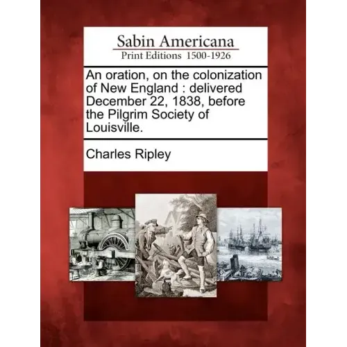 An Oration, on the Colonization of New England: Delivered December 22, 1838, Before the Pilgrim Society of Louisville.
