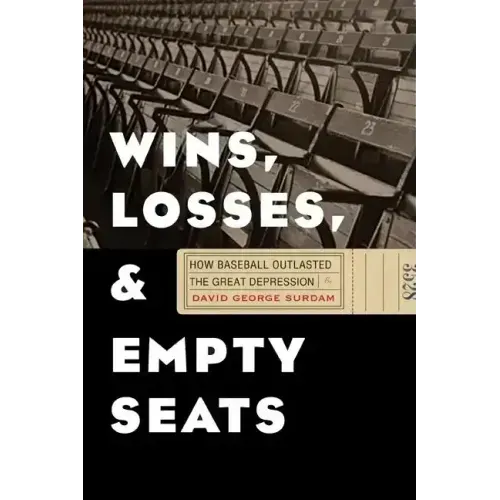 Wins, Losses, and Empty Seats: How Baseball Outlasted the Great Depression