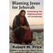 Blaming Jesus for Jehovah: Rethinking the Righteousness of Christianity