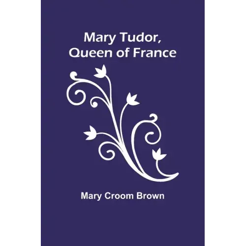 Mary Tudor, Queen of France