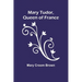 Mary Tudor, Queen of France