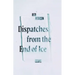 Dispatches from the End of Ice: Essays
