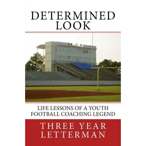 Determined Look: Life Lessons of a Youth Football Coaching Legend