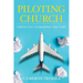 Piloting Church: Helping Your Congregation Take Flight