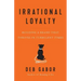 Irrational Loyalty: Building a Brand That Thrives in Turbulent Times