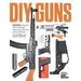 DIY Guns: Recoil Magazine's Guide to Homebuilt Suppressors, 80 Percent Lowers, Rifle Mods and More!