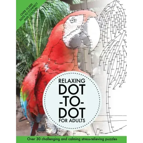 Relaxing Dot-To-Dot For Adults: Over 30 challenging and calming stress-relieving puzzles