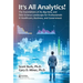 It's All Analytics!: The Foundations of Al, Big Data and Data Science Landscape for Professionals in Healthcare, Business, and Government
