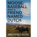 Moose, Baseball And A Friend Named Dutch