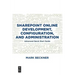Sharepoint Online Development, Configuration, and Administration: Advanced Quick Start Guide