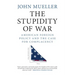 The Stupidity of War: American Foreign Policy and the Case for Complacency