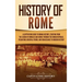 History of Rome: A Captivating Guide to Roman History, Starting from the Legend of Romulus and Remus through the Roman Republic, Byzant