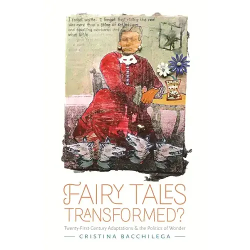 Fairy Tales Transformed?: Twenty-First-Century Adaptations and the Politics of Wonder