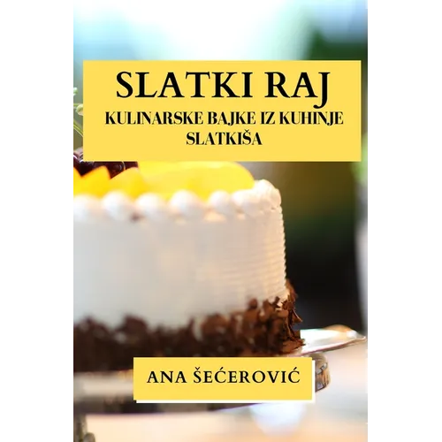 Slatki Raj: Kulinarske Bajke iz Kuhinje Slatkisa