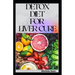 Detox Diet for Liver Cure: Guides on how to cure diseases and burn fatty acid with a delicious meal plan recipes