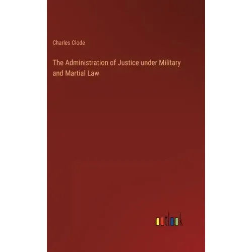 The Administration of Justice under Military and Martial Law