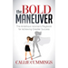 The Bold Maneuver: The Ambitious Woman's Playbook for Achieving Greater Success