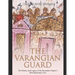 The Varangian Guard: The History and Legacy of the Byzantine Empire's Elite Mercenary Unit