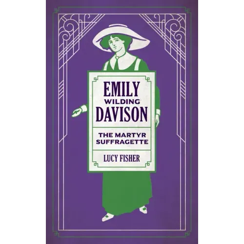 Emily Wilding Davison: The Martyr Suffragette