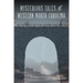 Mysterious Tales of Western North Carolina