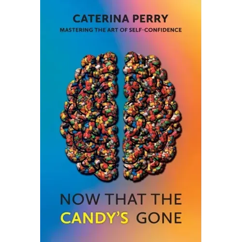 Now That the Candy's Gone: Mastering the Art of Self-Confidence