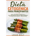 Dieta Cetogénica Para Principiantes: Simple de 14 Días con Recetas Fáciles para Comenzar a Perder Peso Rápido y Sin Esfuerzo