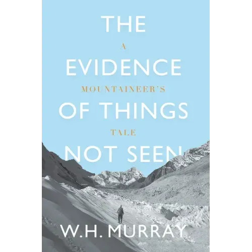 The Evidence of Things Not Seen: A Mountaineer's Tale