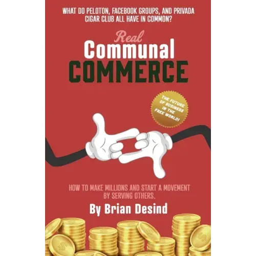 Real Communal Commerce: How To Make Millions and Start a Movement