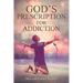 God's Prescription for Addiction