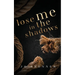 Lose Me in the Shadows