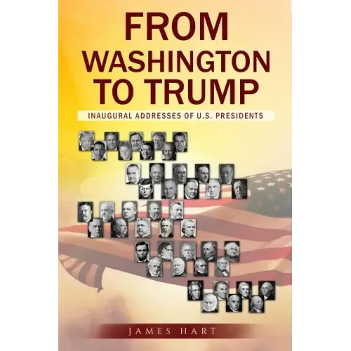 From Washington to Trump: Inaugural Addresses of U. S. Presidents