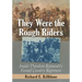 They Were the Rough Riders: Inside Theodore Roosevelt's Famed Cavalry Regiment